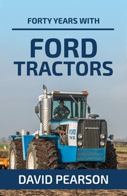 Forty Years with Ford Tractors by David Pearson