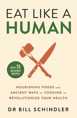 Eat like a human by Bill Schindler