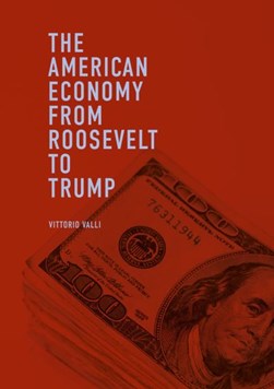 The American economy from Roosevelt to Trump by Vittorio Valli