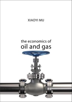 The economics of oil and gas by Xiaoyi Mu