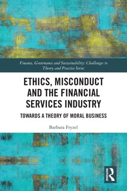 Ethics, misconduct and the financial services industry by Barbara Fryzel