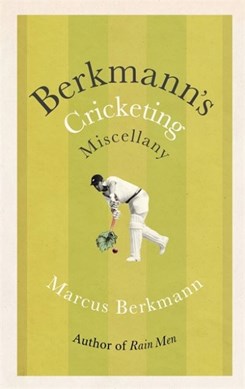 Berkmann's cricketing miscellany by Marcus Berkmann