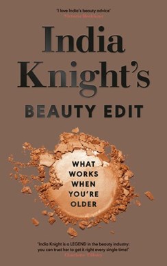 India Knight's beauty edit by India Knight