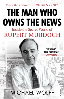 The man who owns the news by Michael Wolff