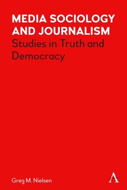 Media sociology and journalism by Greg Nielsen