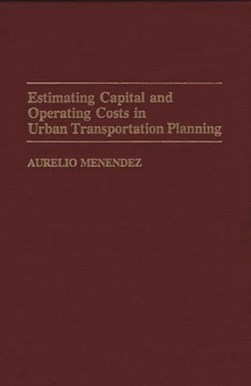 Estimating capital and operating costs in urban transportati by Aurelio Menendez