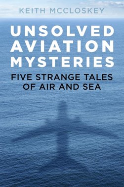 Unsolved Aviation Mysteries P/B by Keith McCloskey