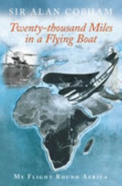 Twenty-thousand miles in a flying-boat by Alan J. Cobham