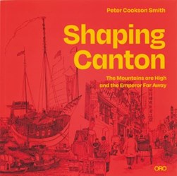 Shaping Canton by Peter Cookson Smith