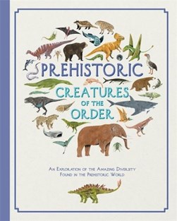 Prehistoric creatures of the order by Jules Howard