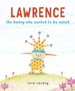 Lawrence, the bunny who wanted to be naked by Vern Kousky