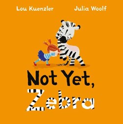 Not yet, Zebra by Lou Kuenzler