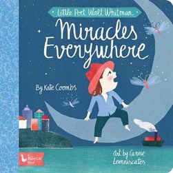 Little Poet Walt Whitman: Miracles Everywhere by Kate Coombs