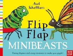 Axel Schefflers Flip Flap Minibeasts Board Book by Axel Scheffler