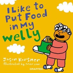 I like to put my food in my welly by Jason Korsner