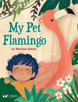 My Pet Flamingo by Mariana Galvez