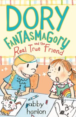 Dory Fantasmagory and the real true friend by Abby Hanlon