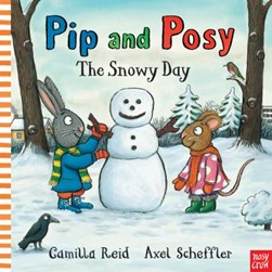 Pip And Posy The Snowy Day Board Book by Axel Scheffler