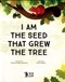I am the seed that grew the tree by Fiona Waters