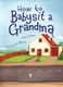 How to babysit a grandma by Jean Reagan