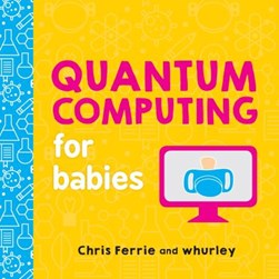 Quantum computing for babies by Chris Ferrie