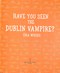 Have You Seen the Dublin Vampire H/B by Úna Woods