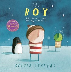 Boy His Stories and How They Came To Be H/B by Oliver Jeffers