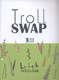 Troll swap by Leigh Hodgkinson