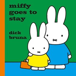 Miffy goes to stay by Dick Bruna