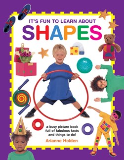 It's fun to learn about shapes by Arianne Holden