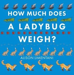 How Much Does a Ladybird Weigh? by Alison Limentani