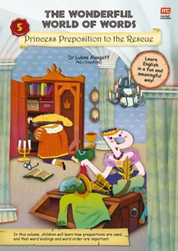 The Wonderful World of Words: Princess Preposition to the Re by Lubna Alsagoff
