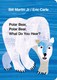 Polar bear, polar bear, what do you hear? by Bill Martin