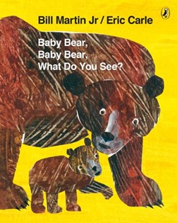 Baby Bear, Baby Bear, what do you see? by Bill Martin