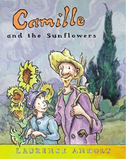 Camille and the sunflowers by Laurence Anholt