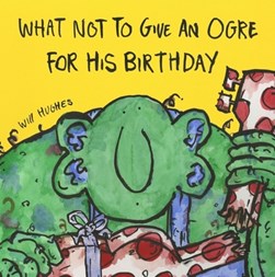 What not to give an ogre for his birthday by Will Hughes