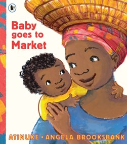 Baby Goes To Market P/B by Atinuke
