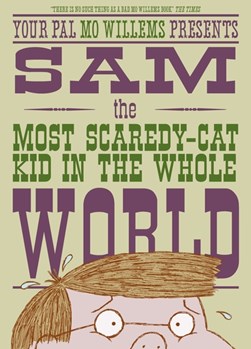Sam, the most scaredy-cat kid in the whole world by Mo Willems