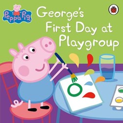 Peppa Pig Georges First Day At Playgroup by Neville Astley