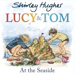 Lucy & Tom at the seaside by Shirley Hughes