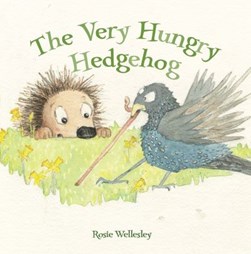 The very hungry hedgehog by Rosie Wellesley