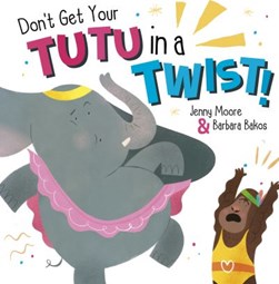 Don't get your tutu in a twist! by Jenny Moore