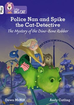 Police Nan and Spike the Cat-Detective - The Mystery of the Dino-Bone Robber by Dawn McNiff