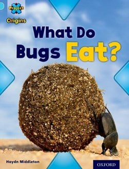 What do bugs eat? by Haydn Middleton