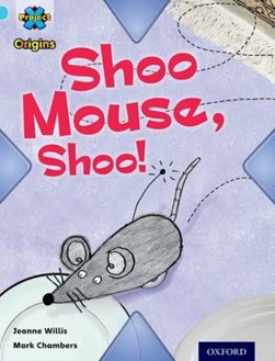 Shoo mouse, shoo! by Jeanne Willis