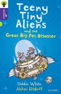 Teeny tiny aliens and the great pet disaster by Debbie White