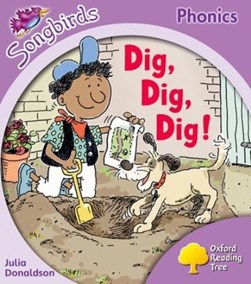 Oxford Reading Tree Songbirds Phonics: Level 1+: Dig, Dig, D by Julia Donaldson