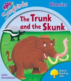 Oxford Reading Tree Songbirds Phonics: Level 3: The Trunk and the Skunk by Julia Donaldson