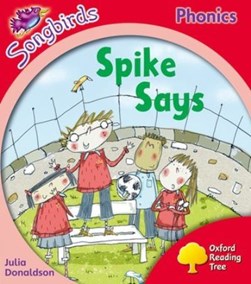 Oxford Reading Tree Songbirds Phonics: Level 4: Spike Says by Julia Donaldson