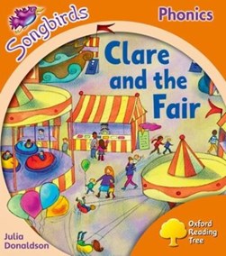 Oxford Reading Tree Songbirds Phonics: Level 6: Clare and the Fair by Julia Donaldson